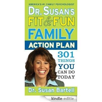 Dr. Susan's Fit and Fun Family Action Plan: 301 Things You Can Do Today [Kindle-editie]