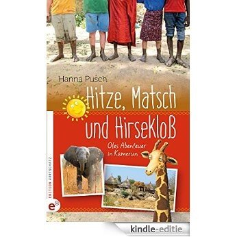 Hitze, Matsch und Hirsekloß: Oles Abenteuer in Kamerun (German Edition) [Kindle-editie]