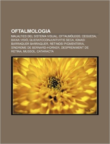 Oftalmologia: Malalties del Sistema Visual, Oftalmolegs, Ceguesa, Baixa VISIO, Queratoconjuntivitis Seca, Ignasi Barraquer Barraquer