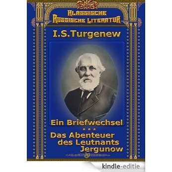 Ein Briefwechsel. Das Abenteuer des Leutnants Jergunow - zwei Novellen von I. S. Turgenjew (German Edition) [Kindle-editie]