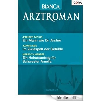 Bianca Arztroman Band 61: Ein Mann wie Dr. Archer / Im Zwiespalt der Gefühle / Ein Heiratsantrag für Schwester Amelia / (German Edition) [Kindle-editie]