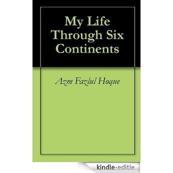 My Life Through Six Continents (English Edition) [Kindle-editie]
