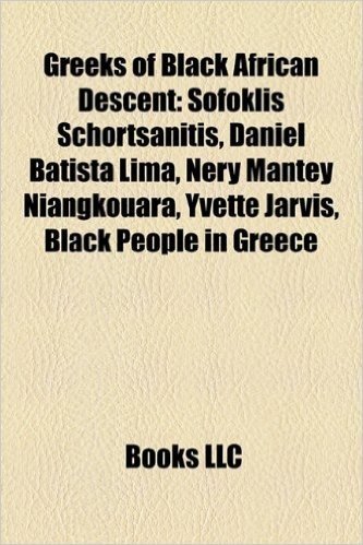 Greeks of Black African Descent: Sofoklis Schortsanitis, Daniel Batista Lima, Nery Mantey Niangkouara, Yvette Jarvis, Black People in Greece