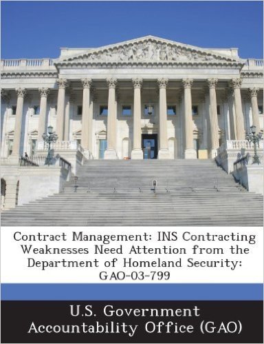 Contract Management: Ins Contracting Weaknesses Need Attention from the Department of Homeland Security: Gao-03-799