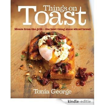 Things on Toast: Meals from the grill - the best thing since sliced bread [Kindle-editie] beoordelingen