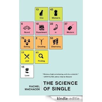 The Science of Single: One Woman's Grand Experiment in Modern Dating, Creating Chemistry, and Finding L ove [Kindle-editie]