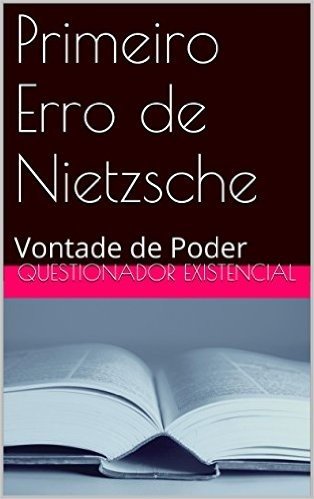 Primeiro Erro de Nietzsche: Vontade de Poder (Os Erros de Nietzsche Livro 1)