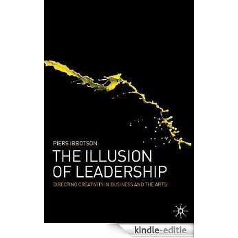 The Illusion of Leadership: Using the Theatre Arts in Business and the World [Kindle-editie]