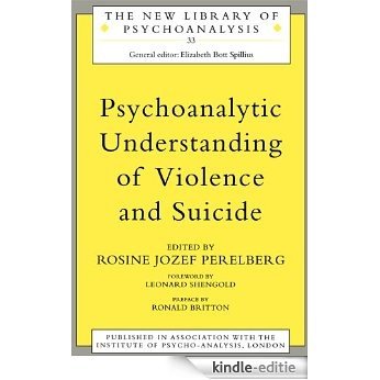Psychoanalytic Understanding of Violence and Suicide (The New Library of Psychoanalysis) [Kindle-editie]