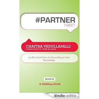 #PARTNER tweet Book01: 140 Bite-Sized Ideas for Succeeding in Your Partnerships (Thinkaha) (English Edition) [Kindle-editie]
