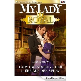 Lady Gwendolen - der Liebe auf der Spur? (MYLADY ROYAL 46) (German Edition) [Kindle-editie]