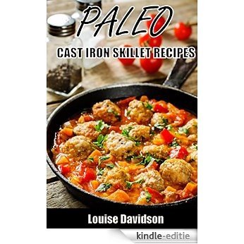 Paleo Cast Iron Skillet Recipes (English Edition) [Kindle-editie]