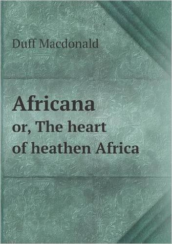 Africana Or, the Heart of Heathen Africa