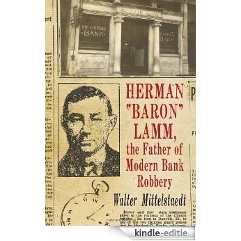 Herman "Baron" Lamm, the Father of Modern Bank Robbery [Kindle-editie]