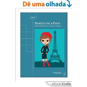 Beatriz vai a Paris (Coleção Meu Primeiro Guia de Viagem Livro 1) [eBook Kindle]