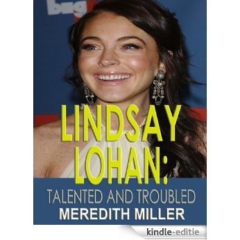 Lindsay Lohan: Talented and Troubled (English Edition) [Kindle-editie]