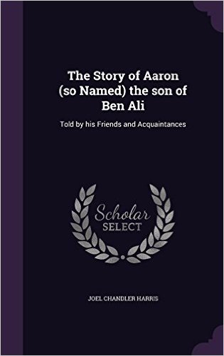 The Story of Aaron (So Named) the Son of Ben Ali: Told by His Friends and Acquaintances baixar