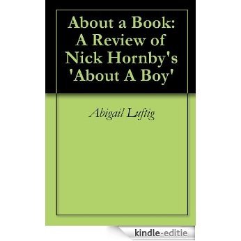 About a Book: A Review of Nick Hornby's 'About A Boy' (English Edition) [Kindle-editie]