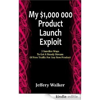 My $1, 000, 000 Product Launch Exploit: 3 Surefire Ways To Get A Steady Stream Of Free Traffic For Any New Product (English Edition) [Kindle-editie] beoordelingen
