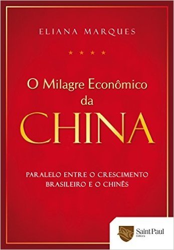 O Milagre Econômico da China. Paralelo Entre o Crescimento Brasileiro e o Chinês 2009