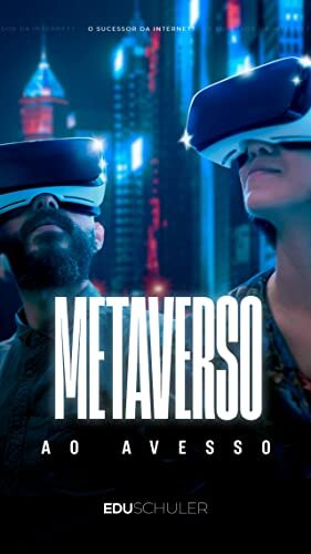 METAVERSO AO AVESSO: A revolução tecnológica e o futuro da internet