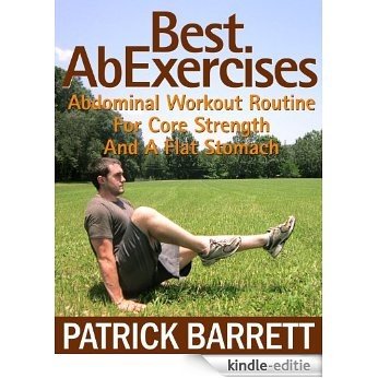 Best Ab Exercises: Abdominal Workout Routine For Core Strength And A Flat Stomach (English Edition) [Kindle-editie]