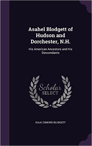 Asahel Blodgett of Hudson and Dorchester, N.H.: His American Ancestors and His Descendants