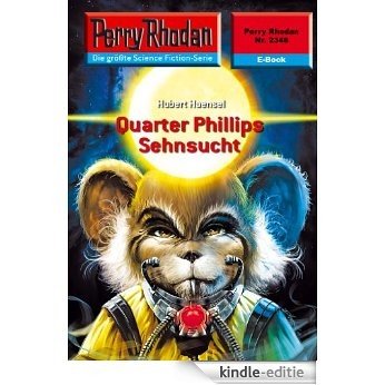 Perry Rhodan 2348: Quarter Phillips Sehnsucht (Heftroman): Perry Rhodan-Zyklus "Terranova" (Perry Rhodan-Erstauflage) (German Edition) [Kindle-editie]