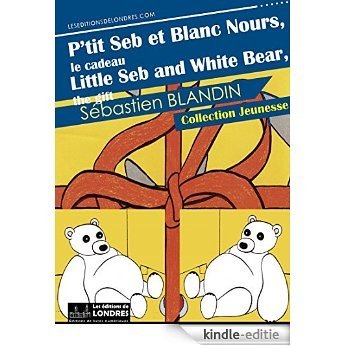 P'tit Seb et Blanc Nours, le cadeau, version bilingue (Jeunesse) [Kindle-editie]