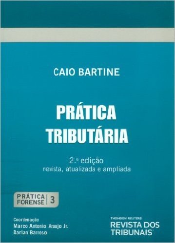 Prática Forense. Prática Tributária - Volume3