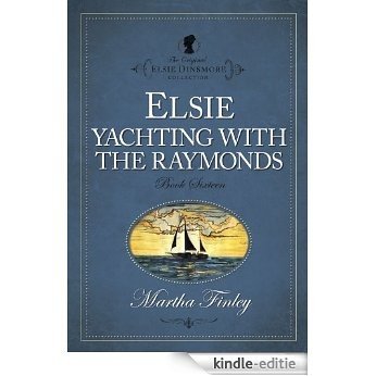Elsie Yachting with the Raymonds (The Original Elsie Dinsmore Collection) [Kindle-editie]