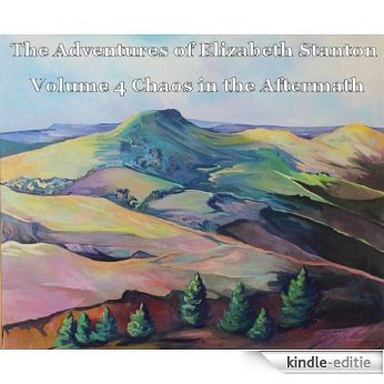The Adventures of Elizabeth Stanton Series Volume 4 Chaos in the Aftermath (English Edition) [Kindle-editie]