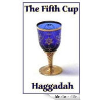 The Fifth Cup Haggadah (English Edition) [Kindle-editie]