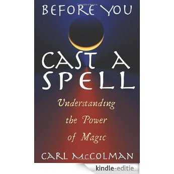 Before You Cast a Spell: Understanding the Power of Magic: Understanding Power Before You Use It [Kindle-editie]