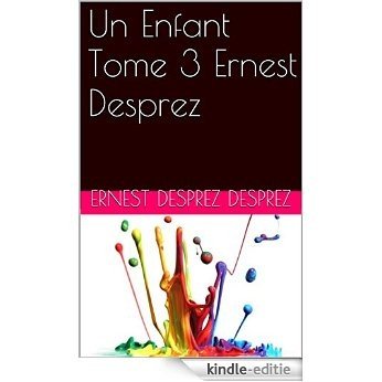 Un Enfant Tome 3 Ernest Desprez (French Edition) [Kindle-editie]