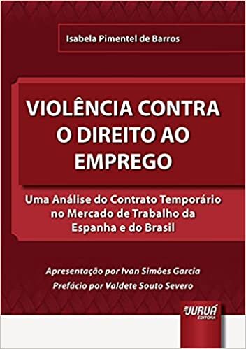 Violência Contra o Direito ao Emprego - Uma Análise do Contrato Temporário no Mercado de Trabalho da Espanha e do Brasil