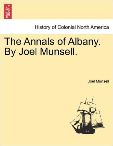 The Annals of Albany. by Joel Munsell.