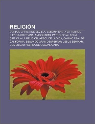 Religion: Corpus Christi de Sevilla, Semana Santa En Ferrol, Ciencia Cristiana, Aniconismo, Patrologia Latina, Critica a la Reli