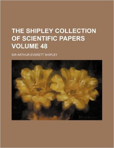 The Shipley Collection of Scientific Papers Volume 48 baixar