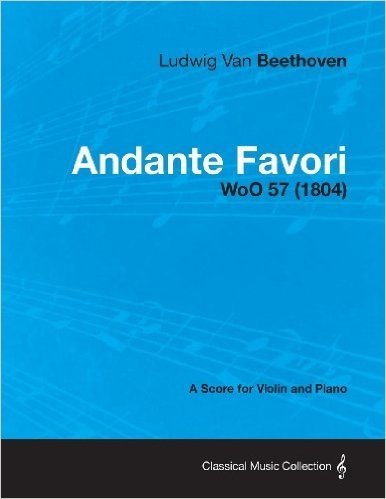 Andante Favori - A Score for Violin and Piano Woo 57 (1804)
