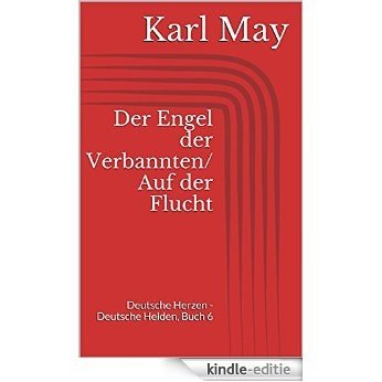 Der Engel der Verbannten/Auf der Flucht (Deutsche Herzen - Deutsche Helden, Buch 6) [Kindle-editie]