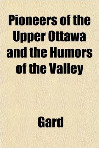 Pioneers of the Upper Ottawa and the Humors of the Valley