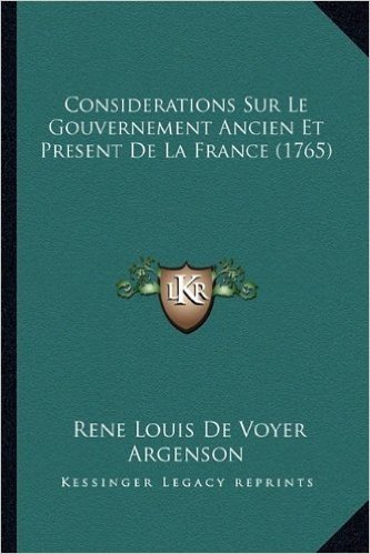 Considerations Sur Le Gouvernement Ancien Et Present de La France (1765)