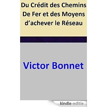 Du Crédit des Chemins De Fer et des Moyens d'achever le Réseau (French Edition) [Kindle-editie]