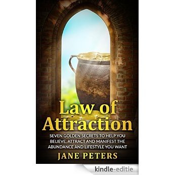 Law of Attraction: Seven Golden Secrets to Help You Believe, Attract and Manifest the Abundance and Lifestyle You want - Money leads to Personal Freedom ... Abundance,The Secret) (English Edition) [Kindle-editie]