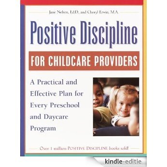 Positive Discipline for Childcare Providers: A Practical and Effective Plan for Every Preschool and Daycare Program [Kindle-editie]