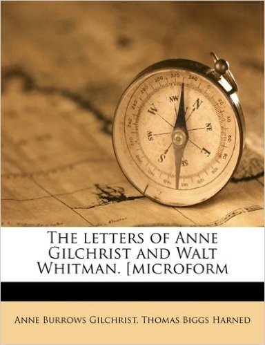 The Letters of Anne Gilchrist and Walt Whitman. [Microform baixar