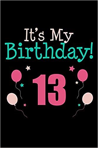 It’s My 13th Birthday: Blank Lined Journal, Notebook, Diary, Planner Awesom...