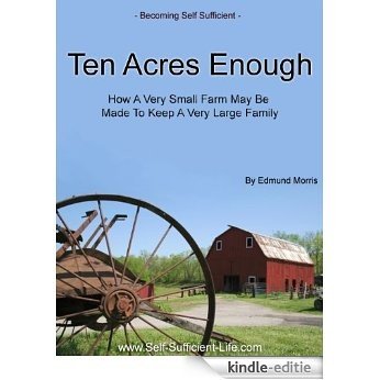 Ten Acres Enough - How A Very Small Farm May Be Made To Keep A Very Large Family (English Edition) [Kindle-editie]