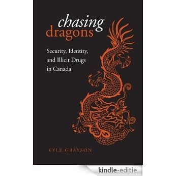 Chasing Dragons: Security, Identity, and Illicit Drugs in Canada [Kindle-editie]